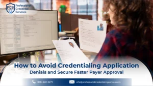How to Avoid Credentialing Application Denials and Secure Faster Payer Approval