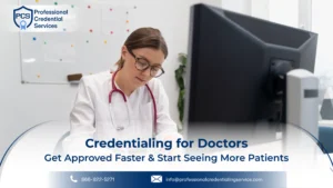 Credentialing for Doctors: Get Approved Faster & Start Seeing More Patients
