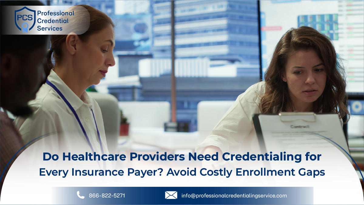 Do Healthcare Providers Need Credentialing for Every Insurance Payer? Avoid Costly Enrollment Gaps