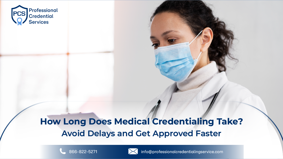 How Long Does Medical Credentialing Take? Avoid Delays and Get Approved Faster