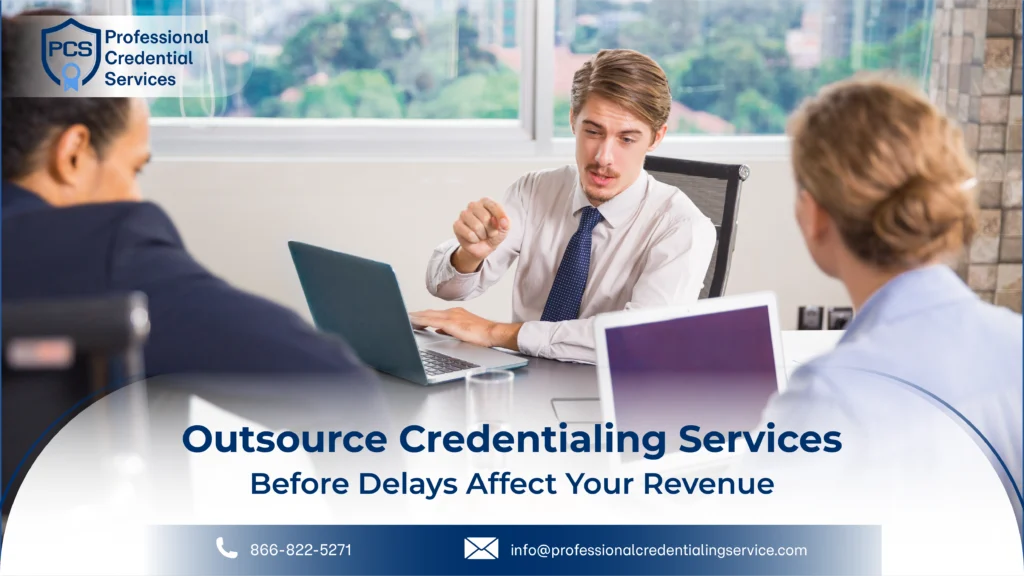 Outsource Credentialing Services Before Delays Affect Your Revenue